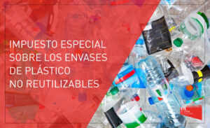 Cómo Funciona el Impuesto Especial sobre los Envases de Plástico No Reutilizables - Aeat